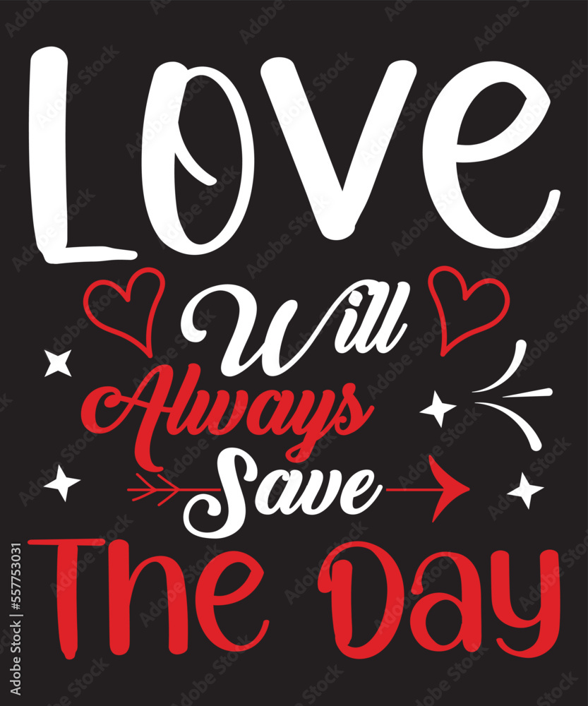 Love Will Always Save The Day Valentine T-Shirt Design