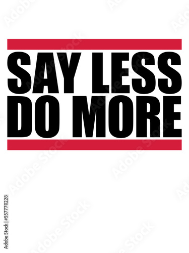 say less do more 
