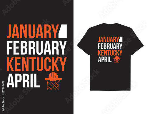 January February Kentucky April march madness day typography t-shirt