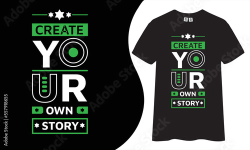Create your own story,
 inspirational quotes t shirt design for fashion apparel printing. Suitable for tote bags, stickers, mug, hat, and merchandise.