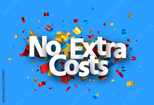 No extra costs sign over cut out foil ribbon confetti on blue background.