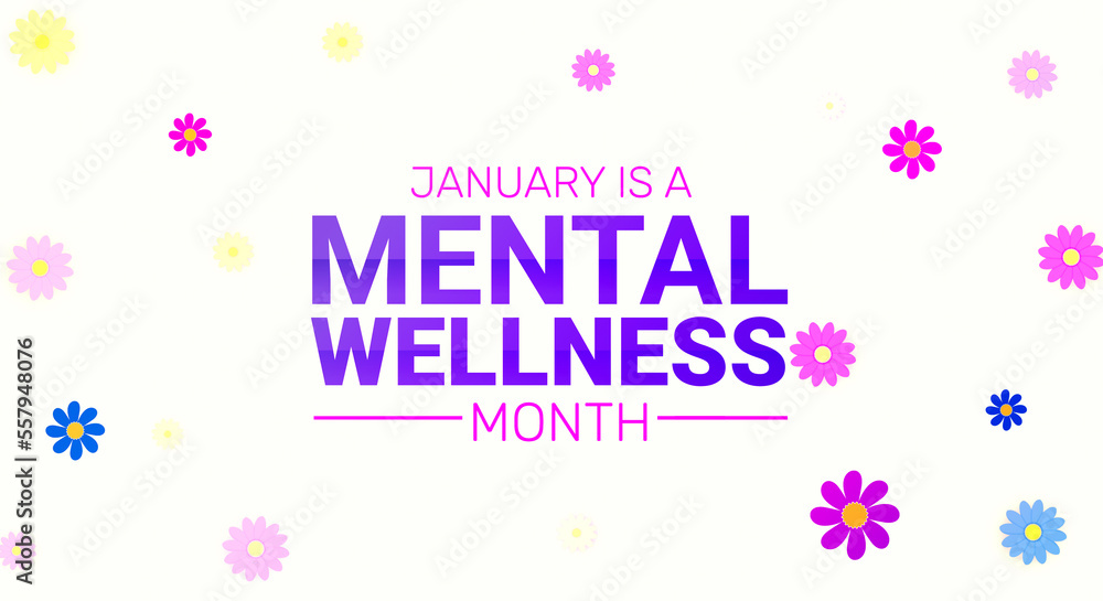 January is Mental wellness awareness month, abstract mental wellness backdrop design with colorful typography and flowers