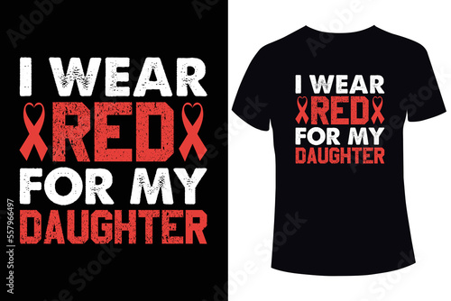 I wear red for my daughter, Heart disease awareness t-shirt design template