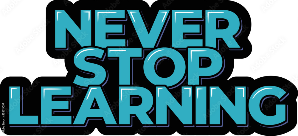 Never Stop Learning lettering vector illustration Never Stop Learning lettering vector illustration