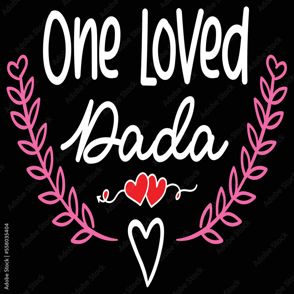 One loved dada Happy Valentine day shirt print template, Valentine Typography design for girls, boys, women, love vibes, valentine gift, lover One loved dada Happy Valentine day shirt print template, Valentine Typography design for girls, boys, women, love vibes, valentine gift, lover