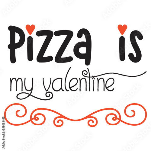 Pizza is my valentine  Happy Valentine day shirt print template  Valentine Typography design for girls  boys  women  love vibes  valentine gift  loved baby