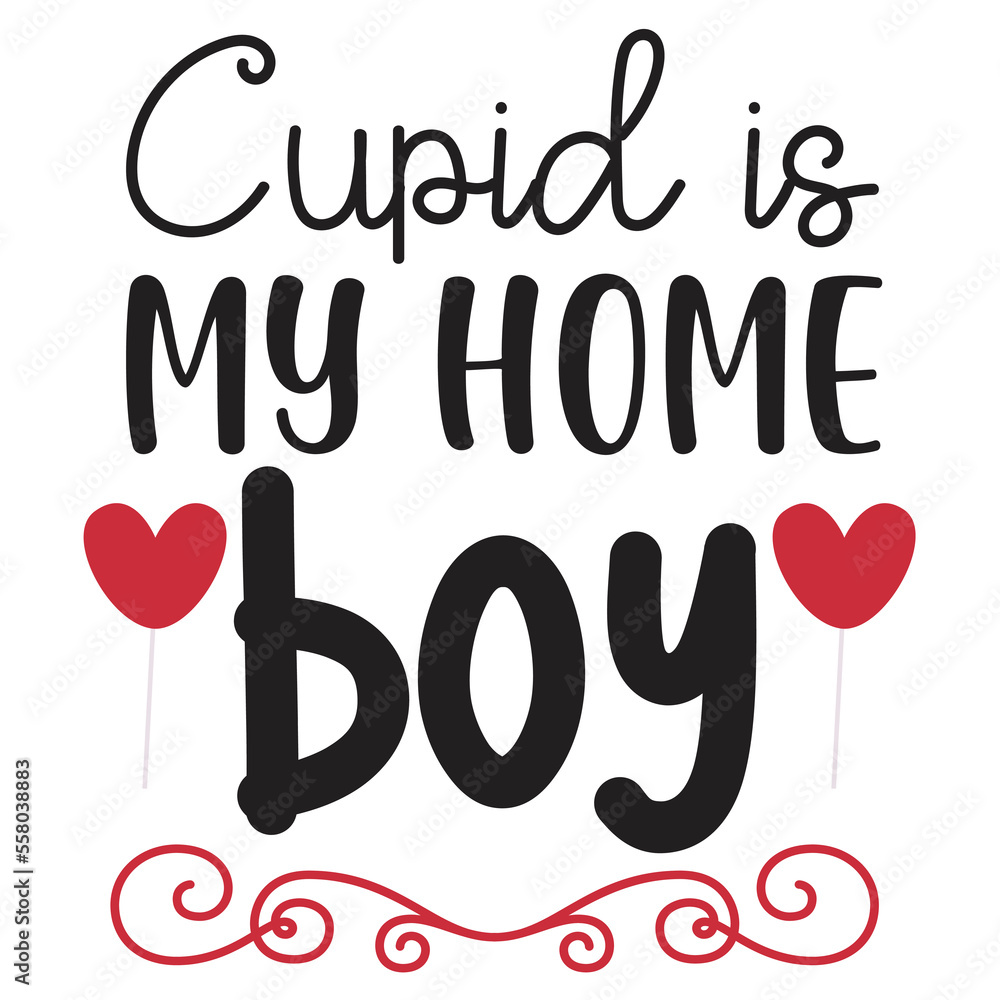 Cupid is my home boy Happy Valentine day shirt print template, Valentine Typography design for girls, boys, women, love vibes, valentine gift, loved baby