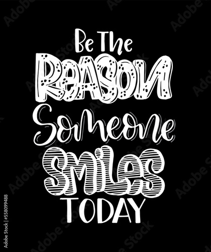 Be the reason someone smiles today, hand lettering, motivational quotes, Vector illustration