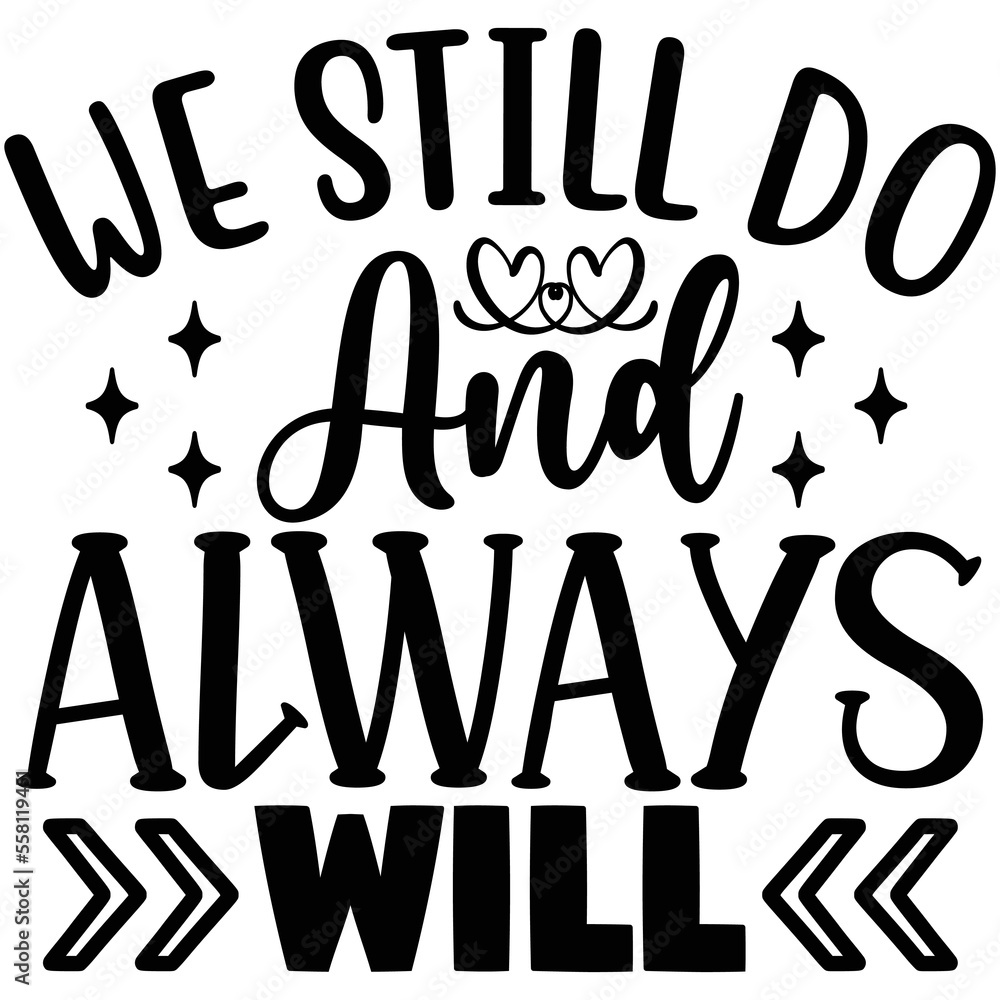 we still do and always will we still do and always will
