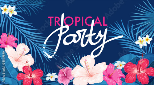 Tropical party design template. Vivid bright colors. Blue palm leaves and bright colorful hibiscus and other tropic flowers background. Best for promo posters, invitations, flyers etc. 