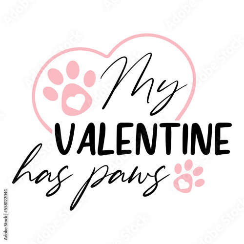 SVG My Valentine has paws. vector quote. Love script text for card printing. Design for mug or tumbler sublimation