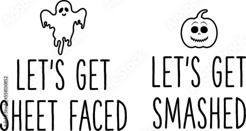 Let’s Get Sheet Faced,
Let’s Get Smashed,
Halloween Matching SVG design for friends,
Halloween Matching Shirts design for friends,
BFF Halloween shirts design,