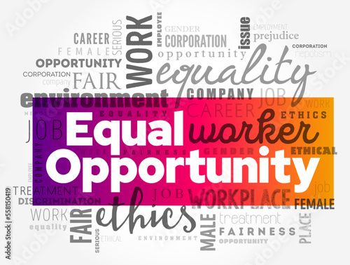 Equal Opportunity - state of fairness in which individuals are treated similarly, unhampered by artificial barriers, word cloud concept background