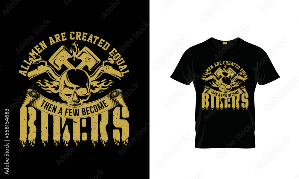 All Men Are Created Equal Then a Few Become Bikers Vector T-shirt Design. All Men Are Created Equal Then a Few Become Bikers Vector T-shirt Design.