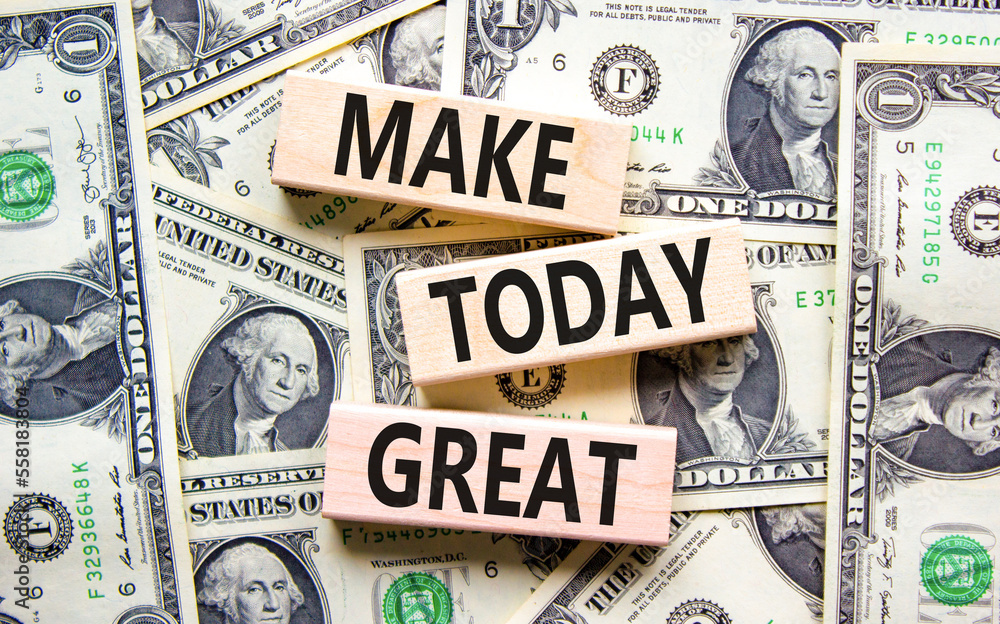 Motivation and Make today great symbol. Concept words Make today great on wooden blocks on a beautiful background from dollar bills. Business and make today great concept. Copy space.