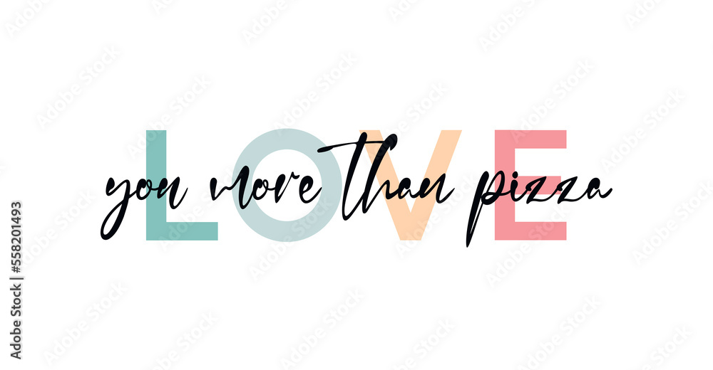 Love you more than pizza - funny Valentine's day concept poster. Vector illustration. Happy Valentines Day greeting card Love you more than pizza - funny Valentine's day concept poster. Vector illustration. Happy Valentines Day greeting card