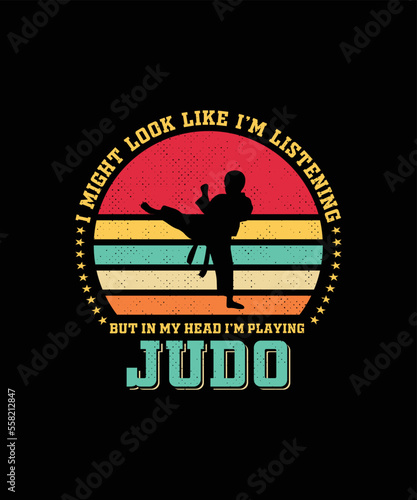I might look like I'm listening but, in my head, I'm playing Judo t-shirt design.