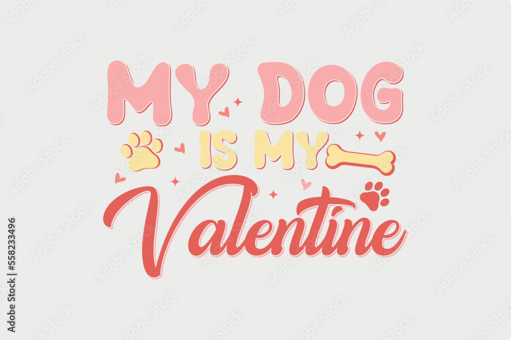 My Dog is my Valentine  SVG T shirt Design