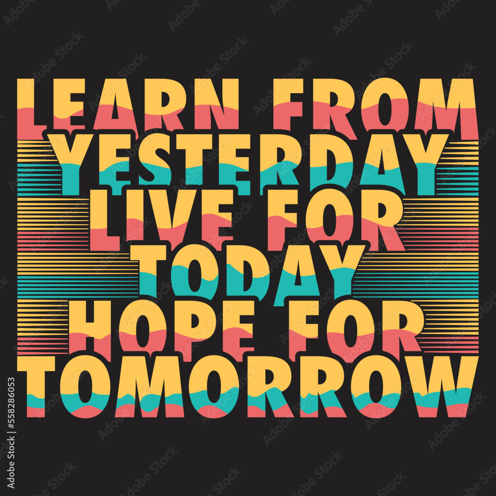 Learn from yesterday live for today hope for tomorrow. Motivational, Inspirational Quotes Design Template Vector.