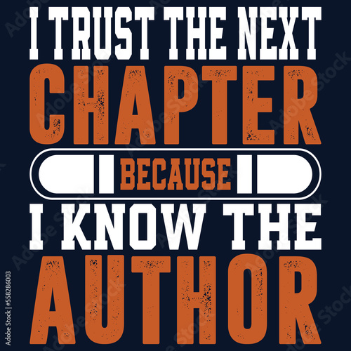 I Trust the Next Chapter Because I Know the Author. Motivational, Inspirational Quotes Tshirt Design Vector. © creativedesignzone15