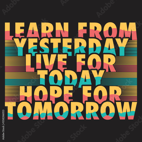 Learn from yesterday live for today hope for tomorrow. Motivational, Inspirational Quotes Design Template Vector.