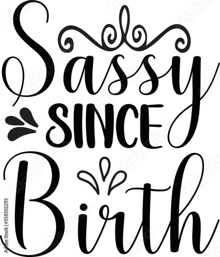 sassy, girly, sassy since birth, quote, cute, tumblr, love, cartoon, vsco, girls, funny, sassy since, sassy since 1990, sassy since 1999, sassy since 1991, sassy since 1992, sassy since 1993, sassy si