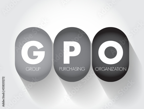 GPO Group Purchasing Organization - entity that is created to leverage the purchasing power of a group of businesses to obtain discounts from vendors, acronym text concept background