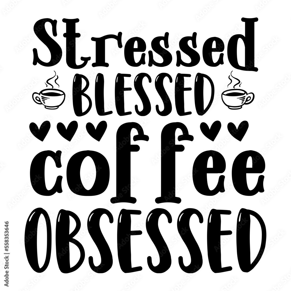 Stressed blessed coffee obsessed svg