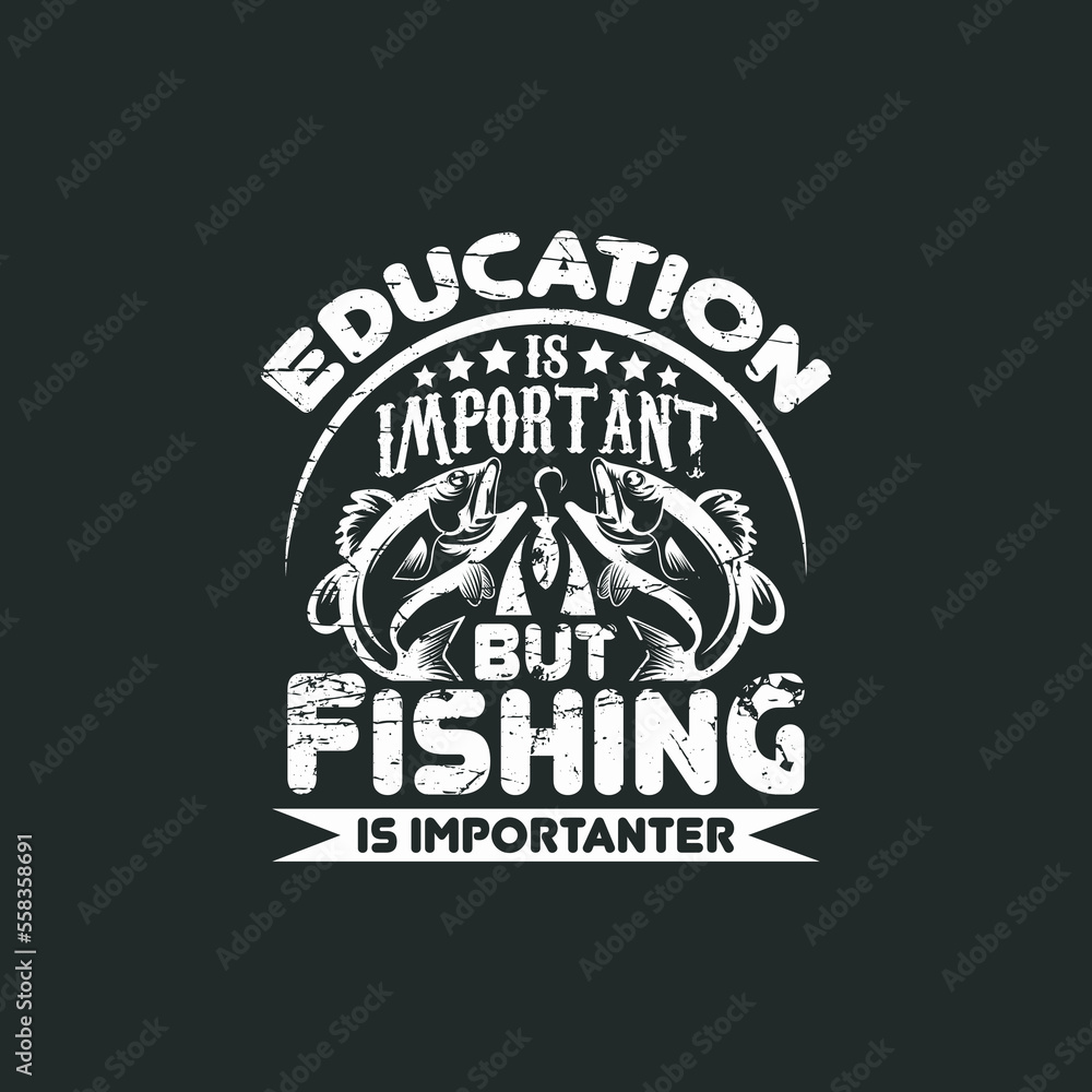education is important but fishing is importanter, fishing t shirt design vector