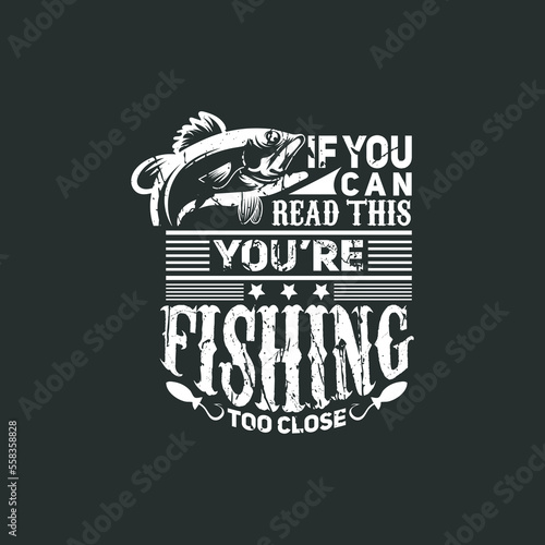 if you can read this you're fishing too close, fishing t shirt design vector