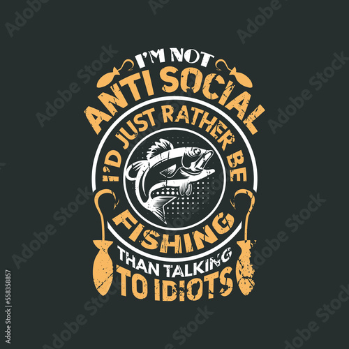 I'm not anti social i'd just rather be fishing than talking to idiots, fishing t shirt design vector
