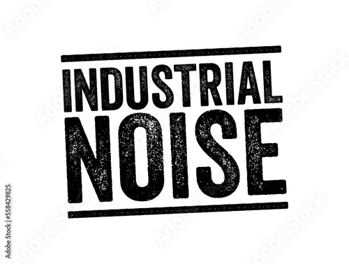Industrial Noise - term used in occupational safety and health, as sustained exposure can cause permanent hearing damage, text stamp concept background