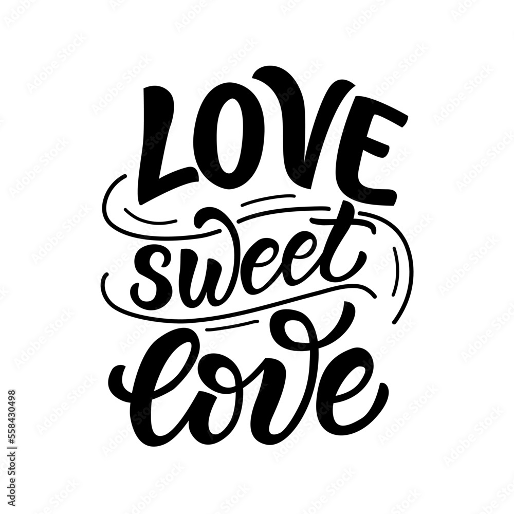 Hand drawn lettering composition about Valentines day - Love sweet love. Perfect vector graphic for posters, prints, greeting card, invitations, t-shirts, mugs, bags.