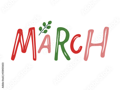 Hand drawn lettering word March. Text with plant sprig. Month March. Festive spring banner, border, Card, t-shirt design, invitation. Spring decorative element with leaves. Spring background.