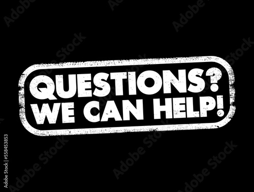 Questions? We Can Help! text stamp, concept background