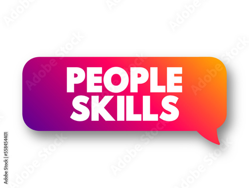 People Skills are patterns of behavior and behavioral interactions, text concept message bubble