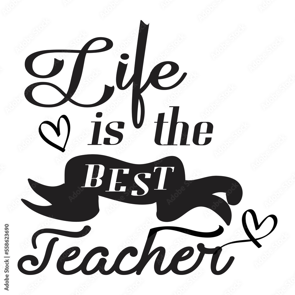 Life Is The Best Teacher. Teacher Motivational quote. motivated ...