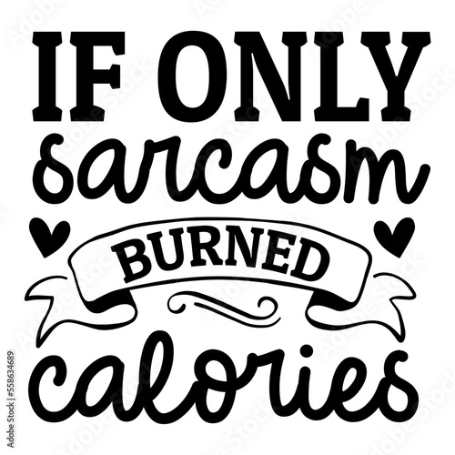 if only sarcasm burned calories svg