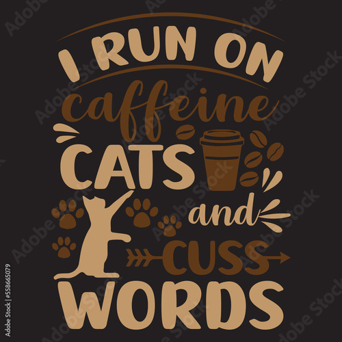 I run on caffeine cats and cuss words t-shirt design, I run on caffeine cats and cuss words typography t-shirt design
