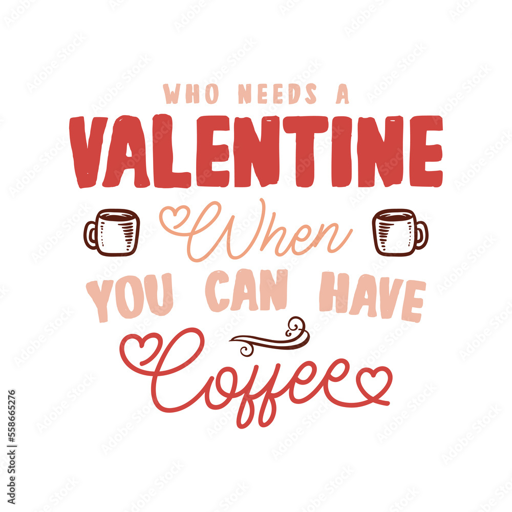 Anti Valentine day poster badge design. Hand drawn lettering - Valentine when you have coffee. For greetings cards, invitations. Good for t-shirt, mug, scrap booking, gift, printing press