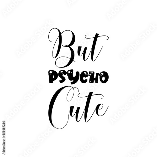 but psycho cute black lettering quote