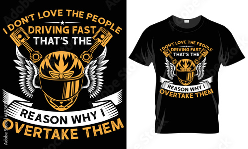 I don't love the people driving fast that's the reason why i overtake them-motorcycle t-shirt design
