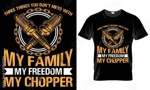 Three things you don't mess with my family my freedom my chopper -motorcycle T-shirt design
