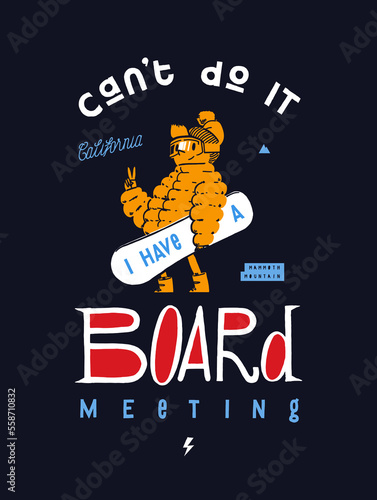 Can't do it - i have a board meeting. Snowboard vintage typography t-shirt print vector illustration.