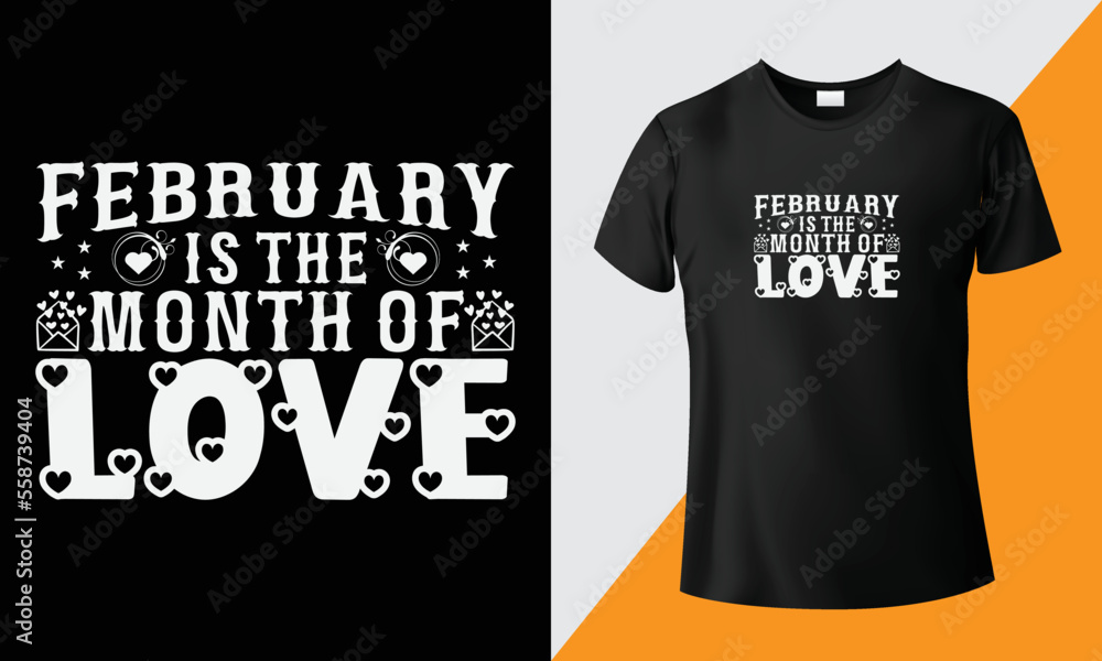 February is the month of love, valentine's day typography t-shirt design. Good for the 14th February valentines day t-shirt. February is the month of love, valentine's day typography t-shirt design. Good for the 14th February valentines day t-shirt.
