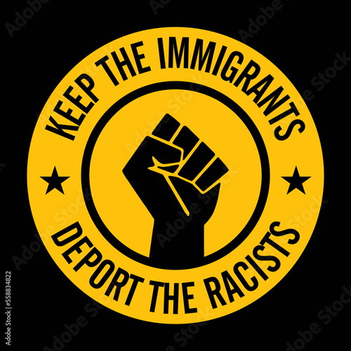 Fotografia Keep the immigrants deport the racists. Vector sign.