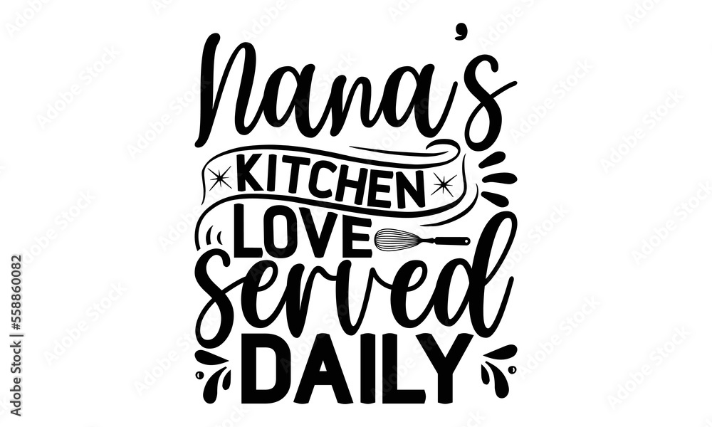 Nana's kitchen love served daily, cooking T shirt Design, Quotes about Kitchen, Cut Files for Cricut Svg,with hand-lettering and decoration elements, funny cooking vector and EPS 10