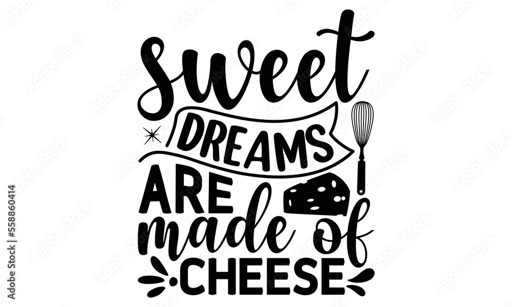 sweet dreams are made of cheese, cooking T shirt Design, Quotes about  Kitchen, Cut Files for Cricut Svg,with hand-lettering and decoration  elements, funny cooking vector and EPS 10 Stock Vector | Adobe