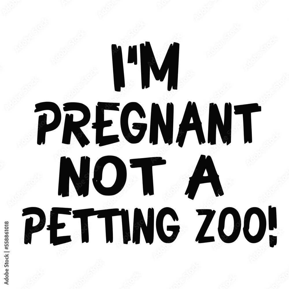 Im Pregnant Not A Petting Zoo Word Design Im Pregnant Not A Petting Zoo Word Design