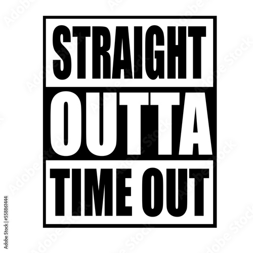 Straight Outta Time Out Word Design photo